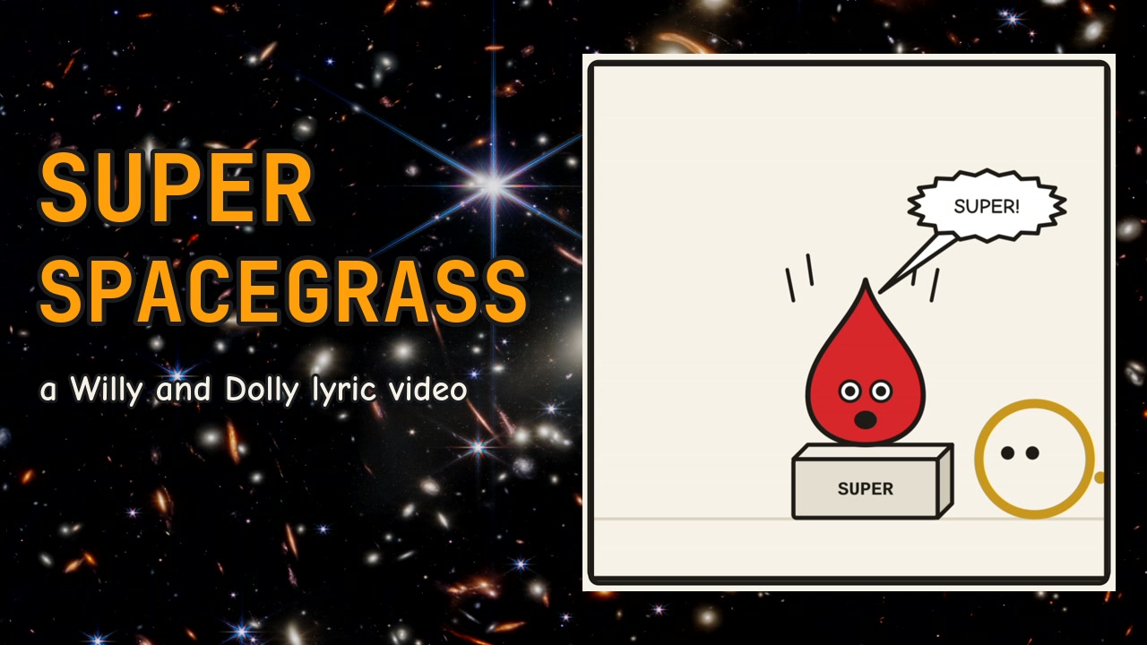“Super Spacegrass, a Willy and Dolly lyric video” over a deep-space photo, beside a panel where Willy, on a box marked SUPER, shouts “SUPER!” as Dolly peeks in.